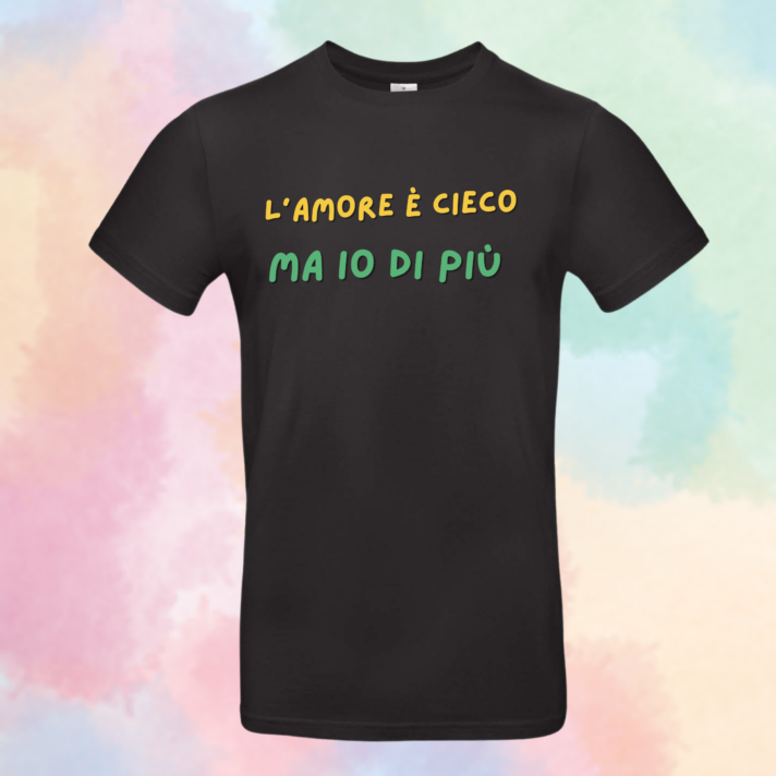 T-shirt "L’Amore è Cieco, Ma Io di Più" - Idea Regalo Divertente per San Valentino
